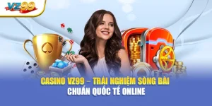 Casino VZ99 – Trải nghiệm sòng bài chuẩn quốc tế online