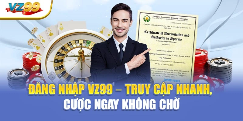 Đăng nhập VZ99 – Truy cập nhanh, cược ngay không chờ