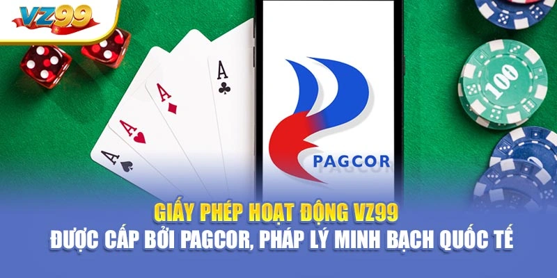 Giấy phép hoạt động VZ99 – Được cấp bởi PAGCOR, pháp lý minh bạch quốc tế