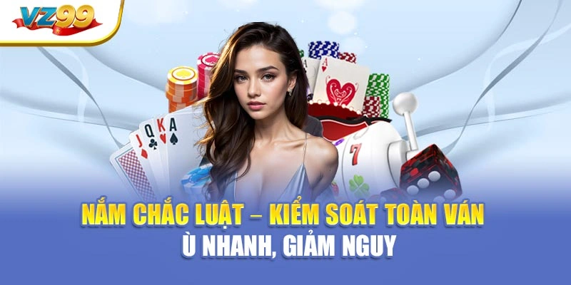 Nắm chắc luật – kiểm soát toàn ván – ù nhanh, giảm nguy