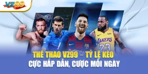 Thể thao VZ99 – Tỷ lệ kèo cực hấp dẫn, cược mỗi ngày