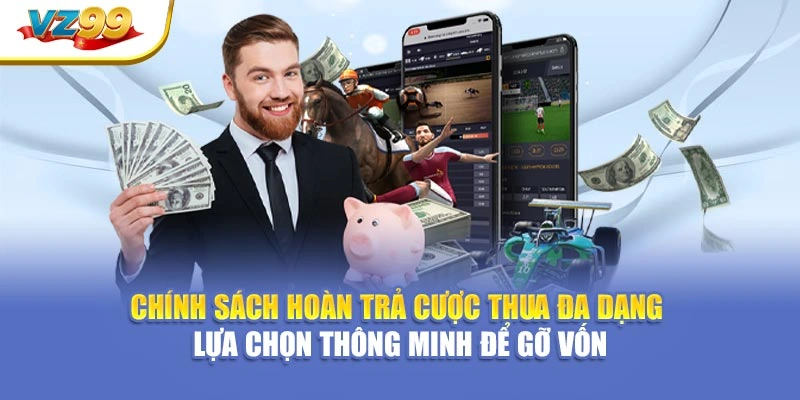 Chính sách hoàn trả cược thua đa dạng – Lựa chọn thông minh để gỡ vốn