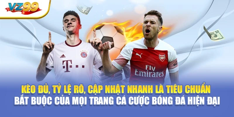Kèo đủ, tỷ lệ rõ, cập nhật nhanh là tiêu chuẩn bắt buộc của mọi trang cá cược bóng đá hiện đại