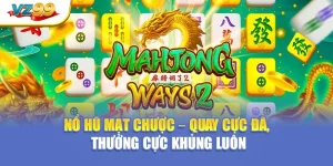 Nổ hũ mạt chược – Quay cực đã, thưởng cực khủng luôn