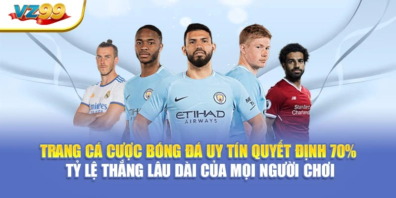 Trang cá cược bóng đá uy tín quyết định 70% tỷ lệ thắng lâu dài của mọi người chơi